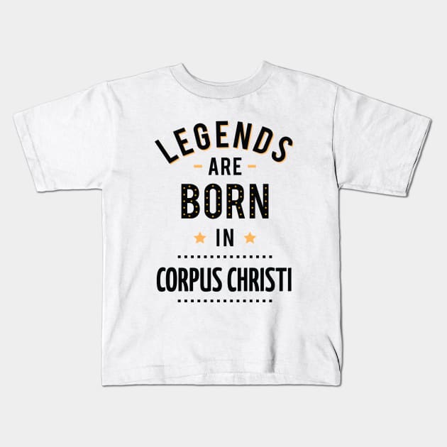 Legends Are Born In Corpus Christi Kids T-Shirt by ProjectX23